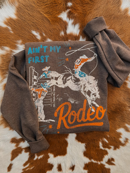 Ain't My First Rodeo Sweatshirt